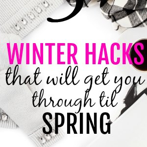 Winter Hacks that will help you embrace the cold and save money!