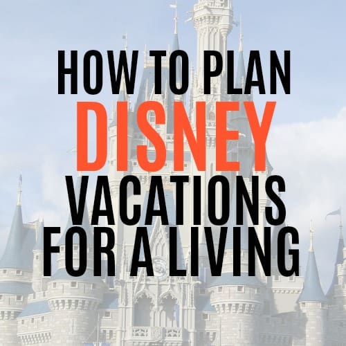 How to Plan Disney Vacations for a Living