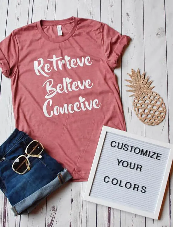 gift ideas for a friend struggling with infertility - retrieve, believe, conceive t shirt
