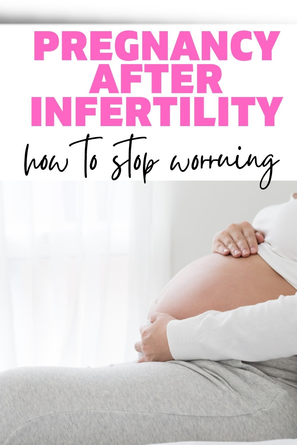 The Joys & Anxieties of Pregnancy After Infertility