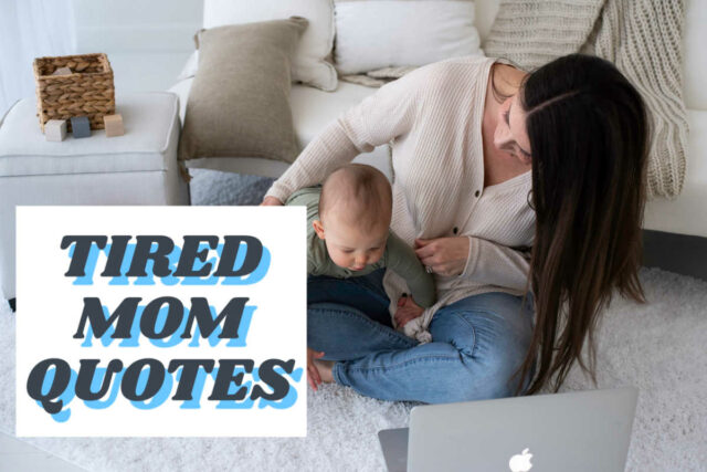 101 Tired Mom Quotes For The Mother Who Needs A Break
