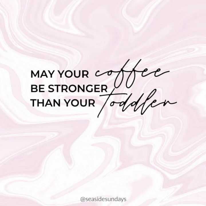 may your coffee be stronger than your toddler tired mom quotes