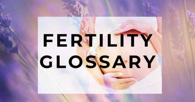 A Fertility Glossary Fertility Terms And Abbreviations