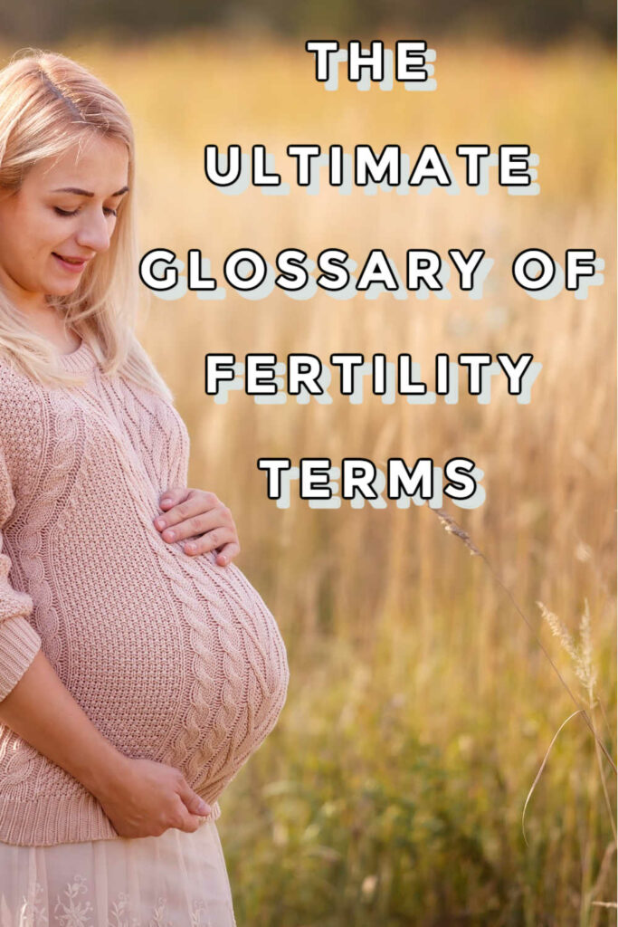 A Fertility Glossary: Fertility Terms and Abbreviations