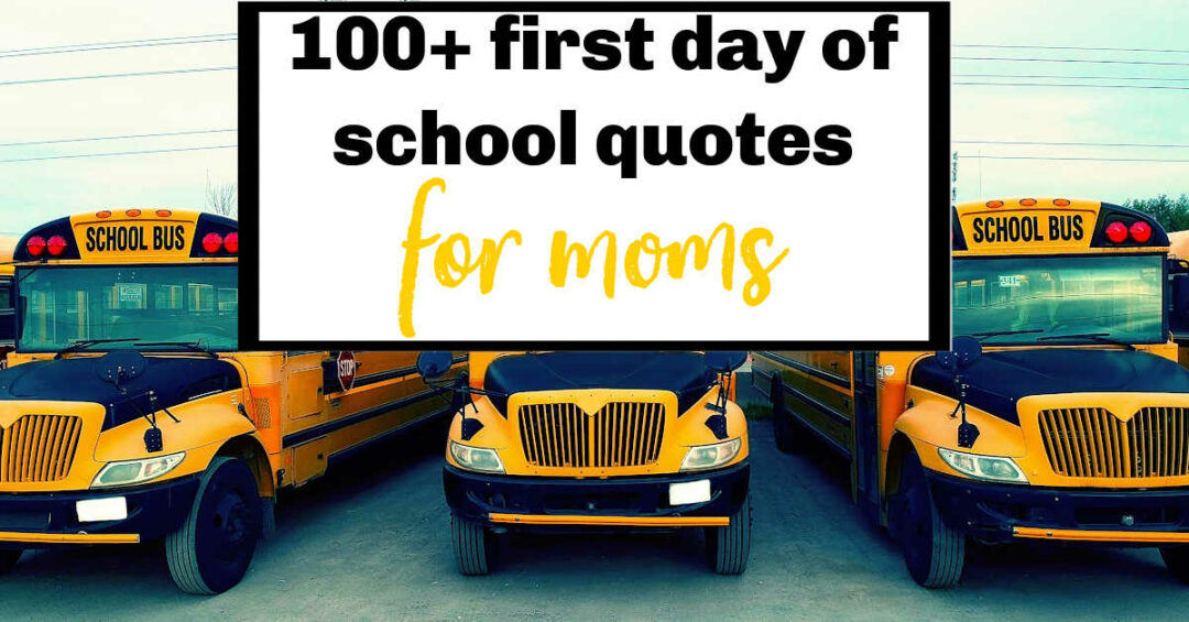 100+ First Day Of School Quotes For Moms