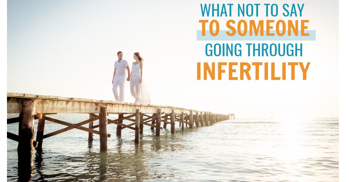 what not to say to someone going through infertility