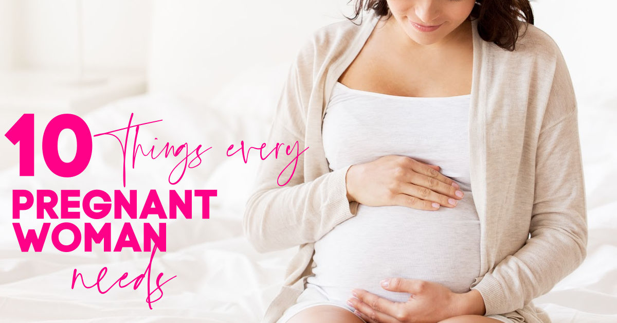 10 things a pregnant woman needs