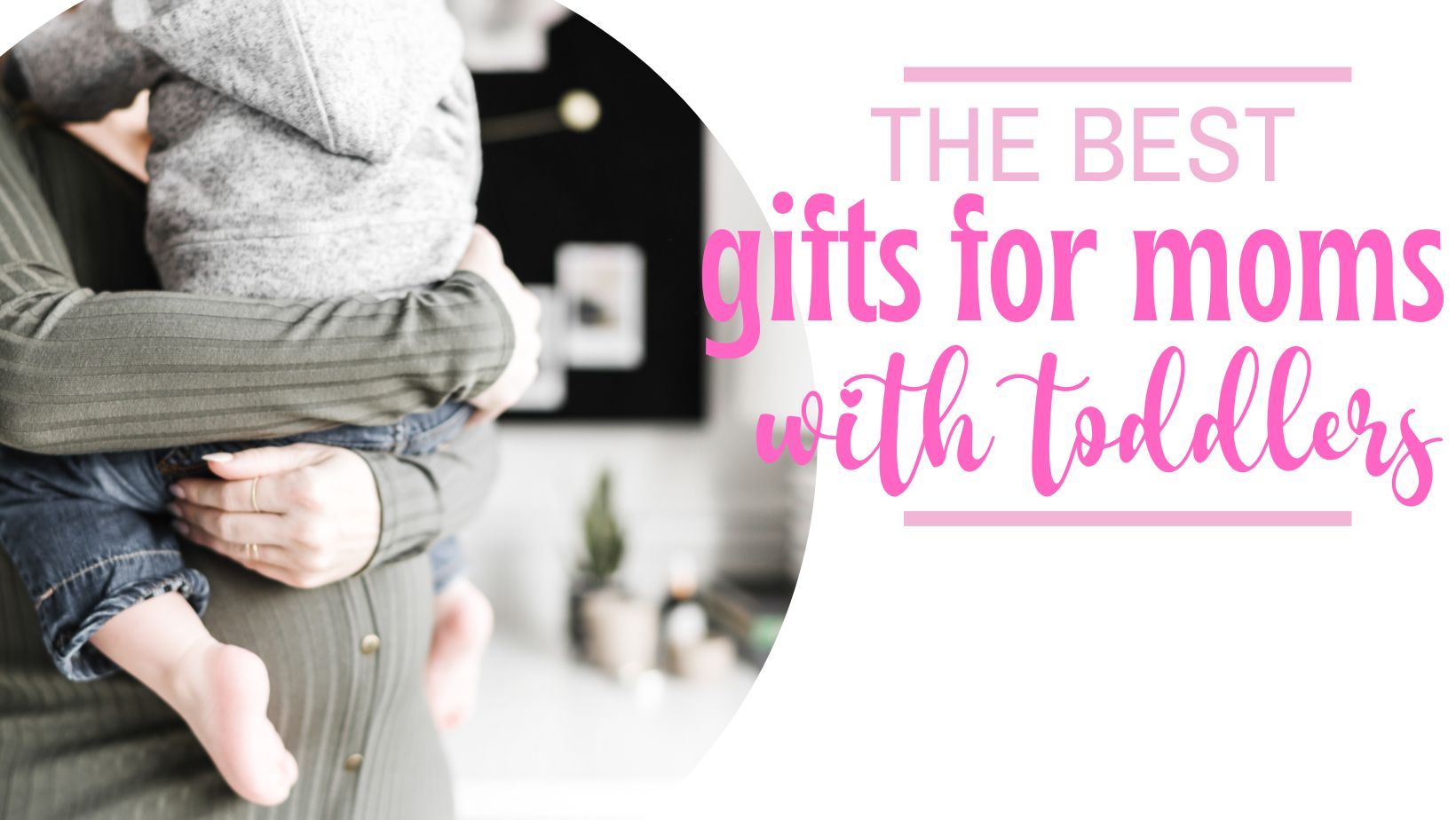 25 Best Christmas Gifts For Moms With Toddlers 2023
